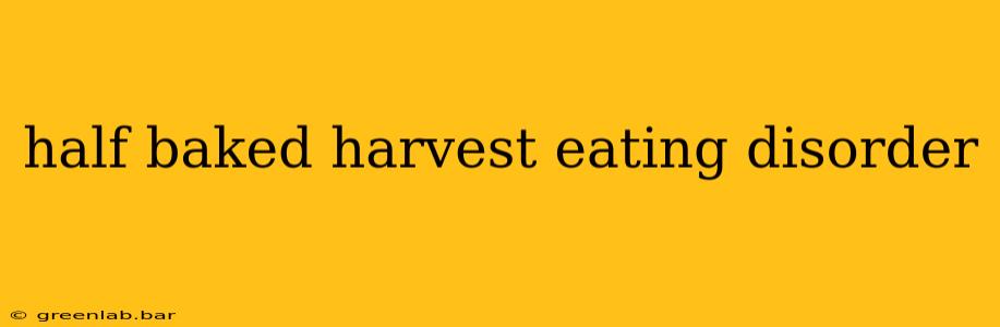 half baked harvest eating disorder