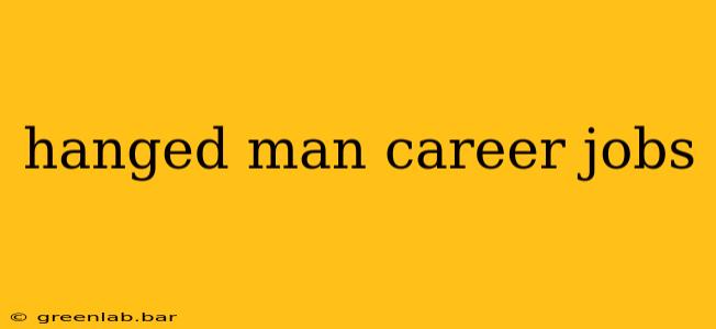 hanged man career jobs