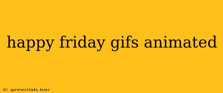 happy friday gifs animated