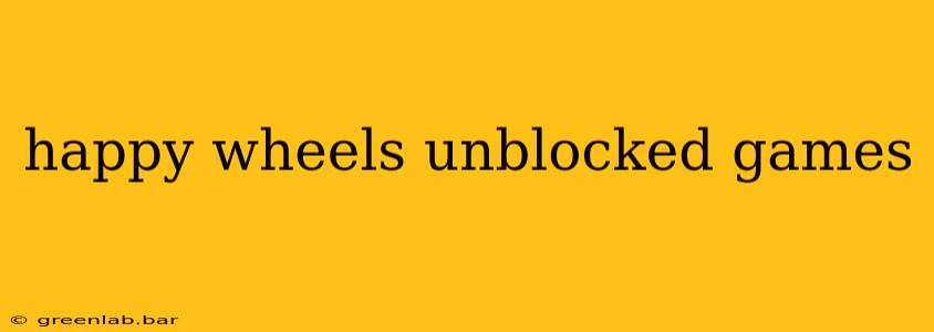 happy wheels unblocked games