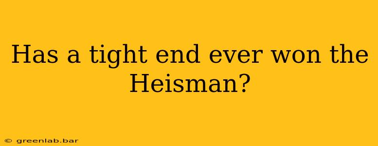 Has a tight end ever won the Heisman?