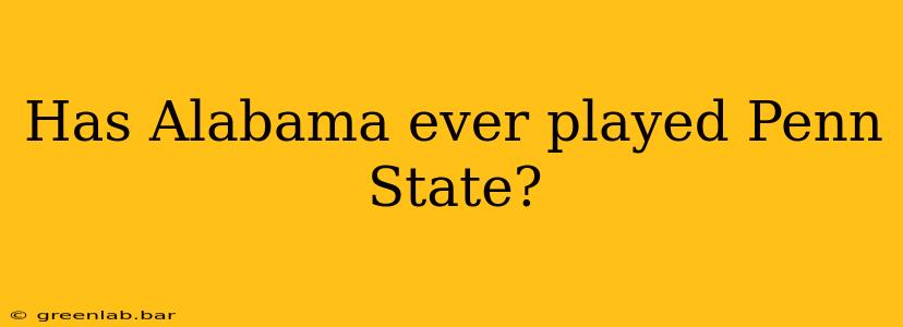 Has Alabama ever played Penn State?