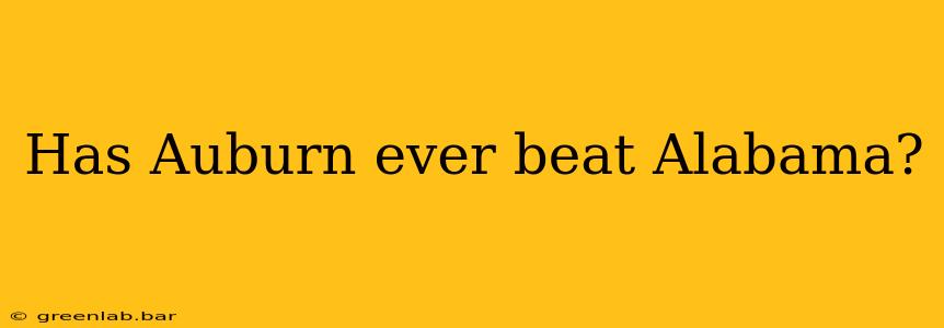 Has Auburn ever beat Alabama?