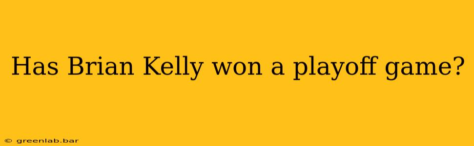 Has Brian Kelly won a playoff game?