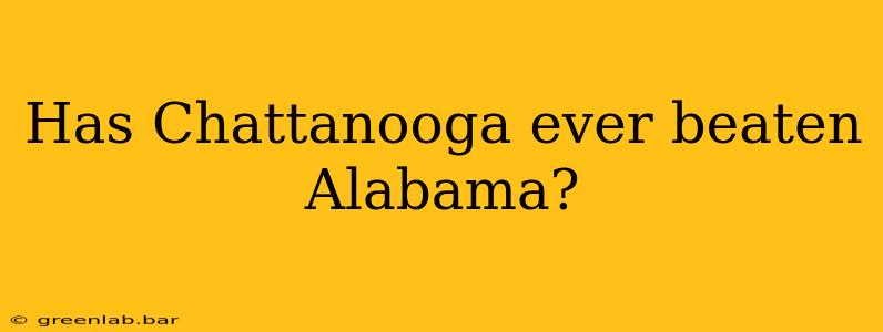 Has Chattanooga ever beaten Alabama?