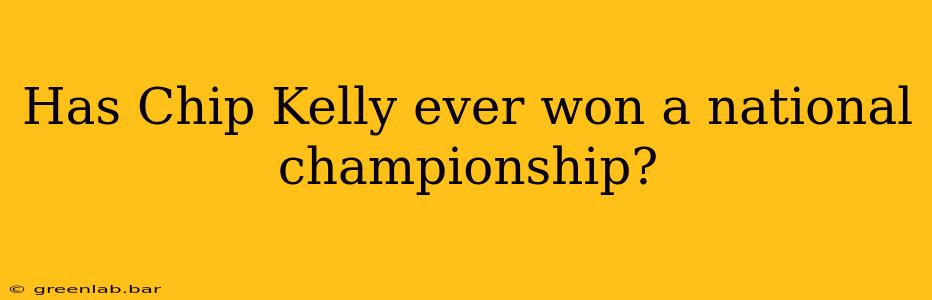 Has Chip Kelly ever won a national championship?