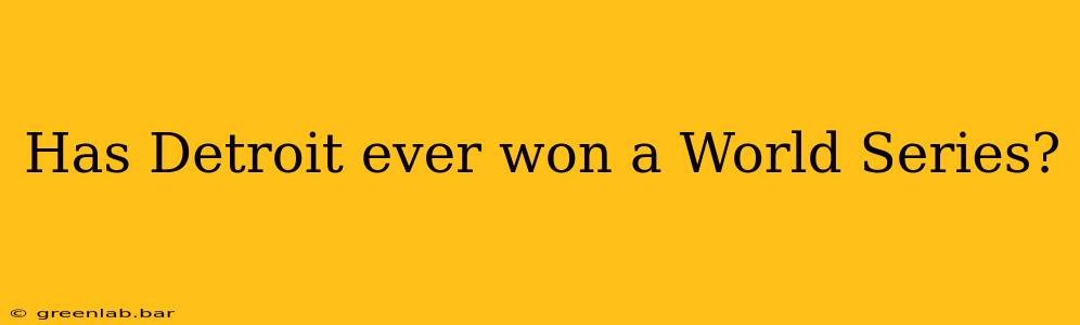 Has Detroit ever won a World Series?