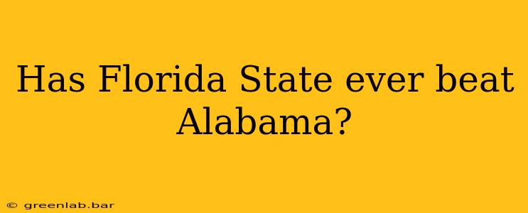 Has Florida State ever beat Alabama?