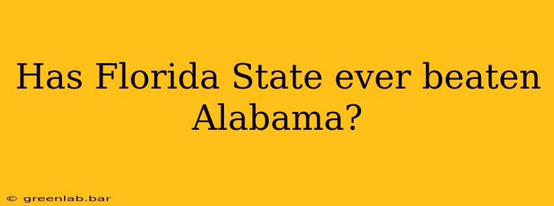 Has Florida State ever beaten Alabama?