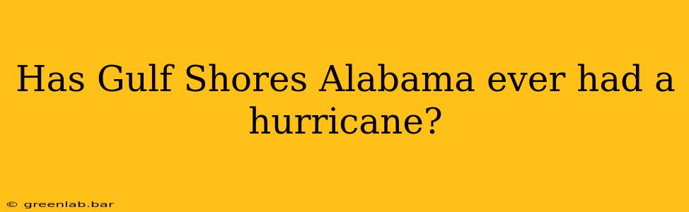 Has Gulf Shores Alabama ever had a hurricane?