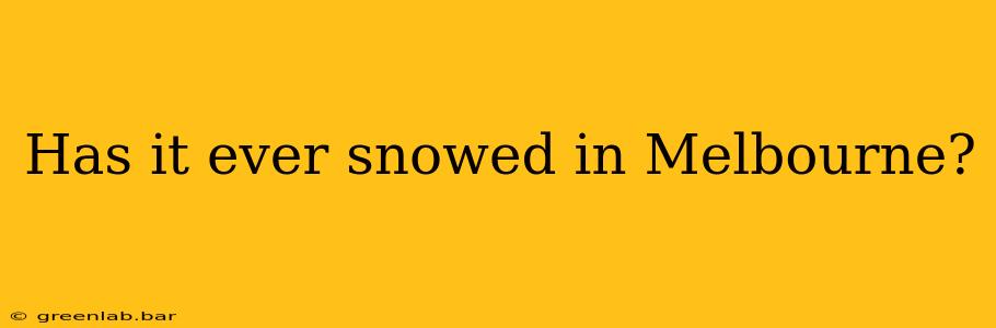 Has it ever snowed in Melbourne?