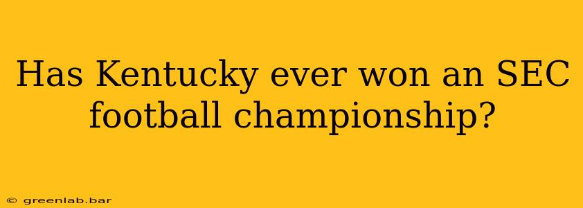 Has Kentucky ever won an SEC football championship?