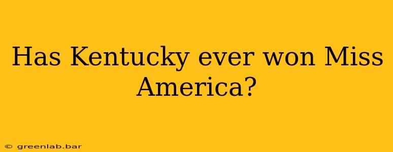 Has Kentucky ever won Miss America?