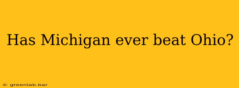 Has Michigan ever beat Ohio?