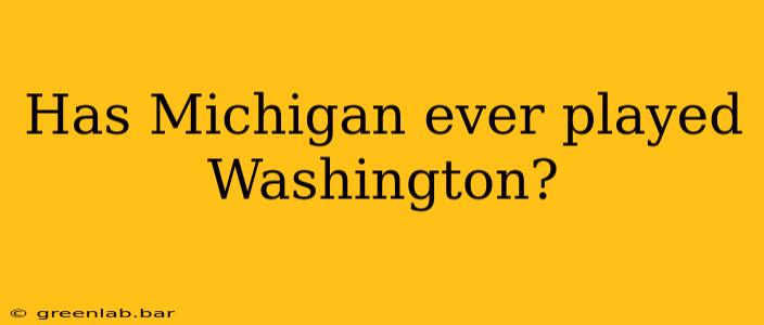 Has Michigan ever played Washington?