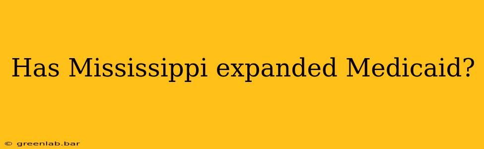 Has Mississippi expanded Medicaid?