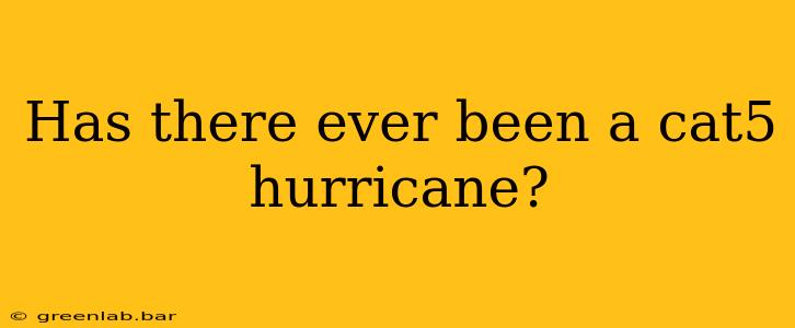 Has there ever been a cat5 hurricane?