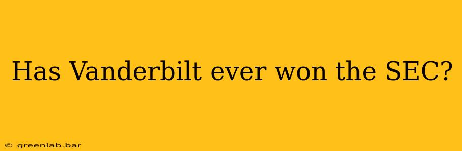 Has Vanderbilt ever won the SEC?