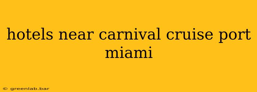 hotels near carnival cruise port miami