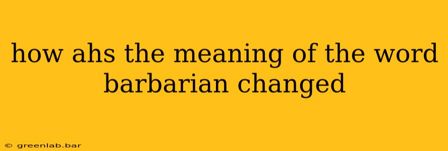 how ahs the meaning of the word barbarian changed