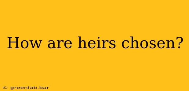 How are heirs chosen?