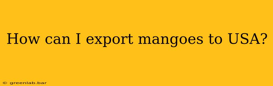 How can I export mangoes to USA?