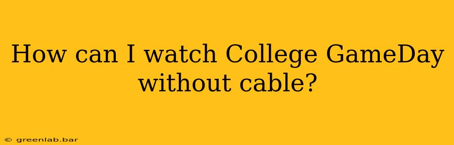 How can I watch College GameDay without cable?