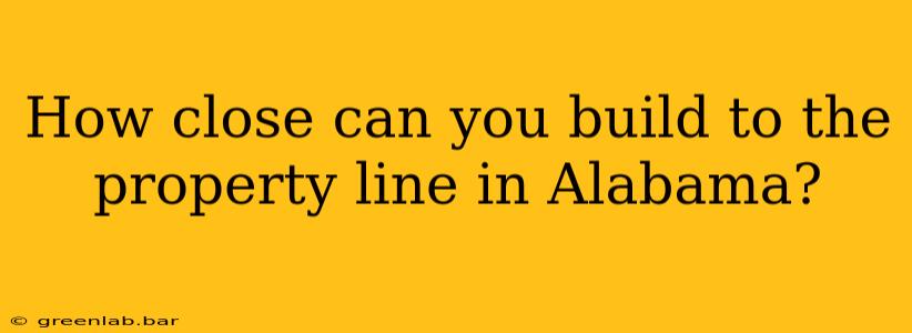 How close can you build to the property line in Alabama?