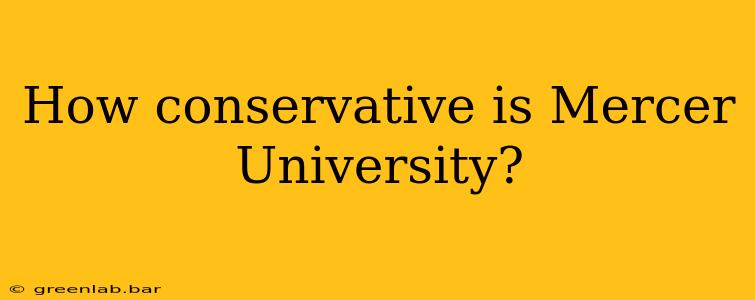 How conservative is Mercer University?