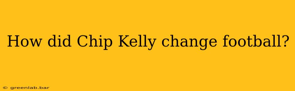 How did Chip Kelly change football?