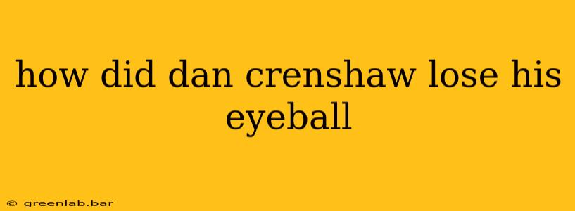 how did dan crenshaw lose his eyeball