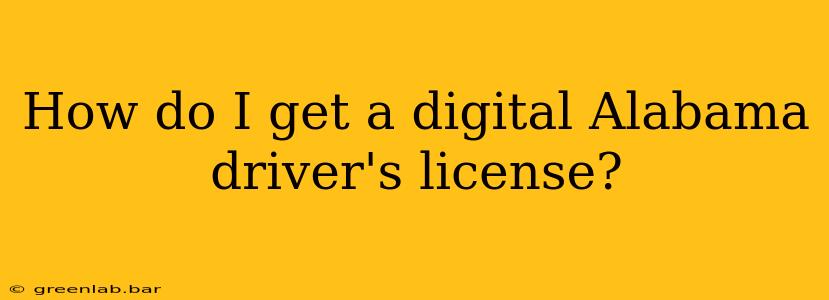 How do I get a digital Alabama driver's license?