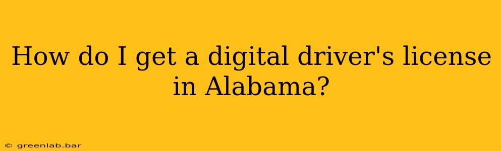 How do I get a digital driver's license in Alabama?