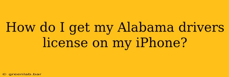 How do I get my Alabama drivers license on my iPhone?