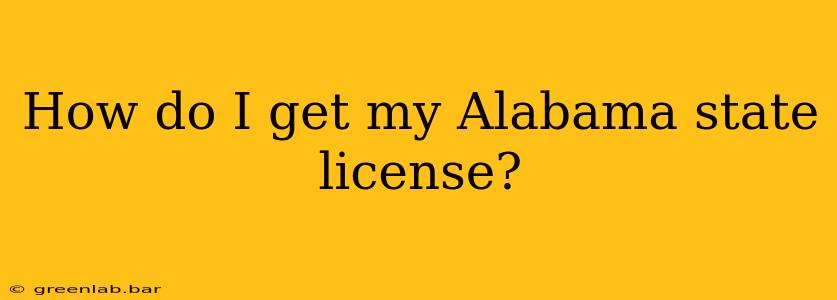 How do I get my Alabama state license?