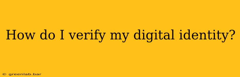 How do I verify my digital identity?