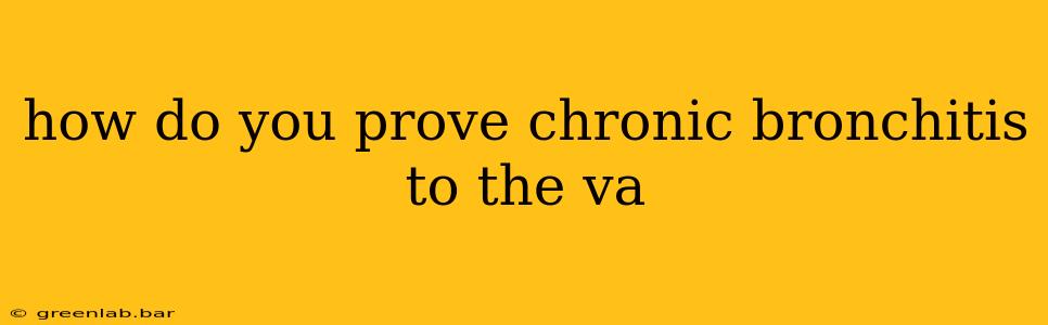 how do you prove chronic bronchitis to the va