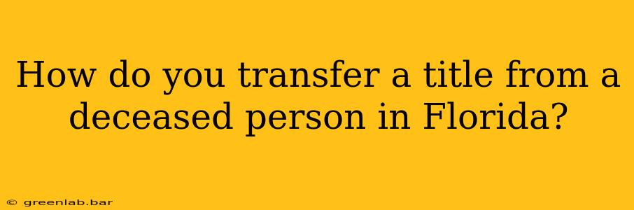 How do you transfer a title from a deceased person in Florida?