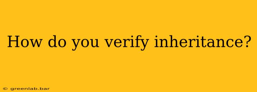 How do you verify inheritance?