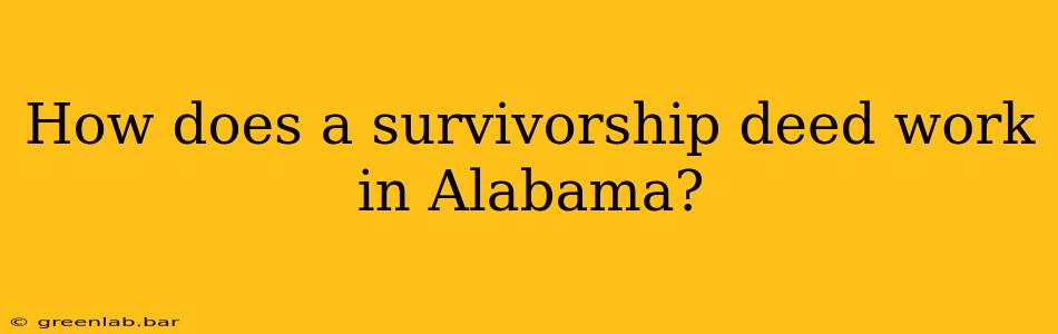 How does a survivorship deed work in Alabama?