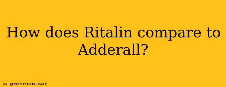 How does Ritalin compare to Adderall?