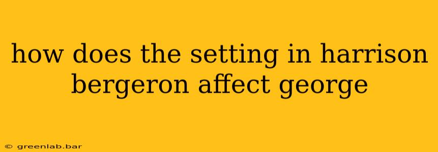 how does the setting in harrison bergeron affect george