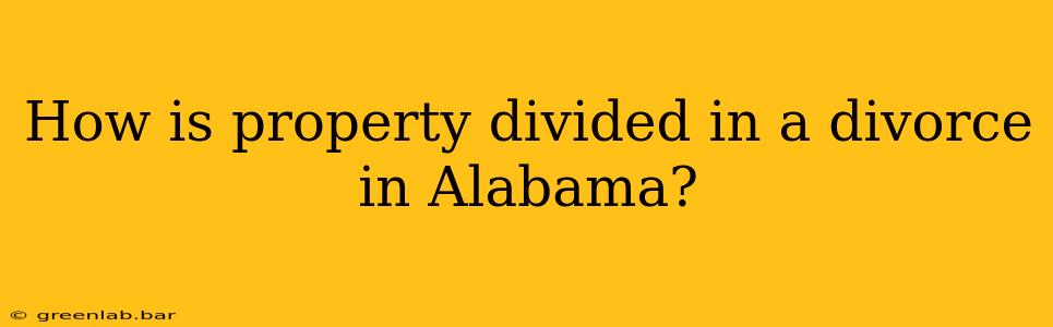 How is property divided in a divorce in Alabama?