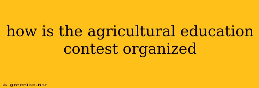 how is the agricultural education contest organized