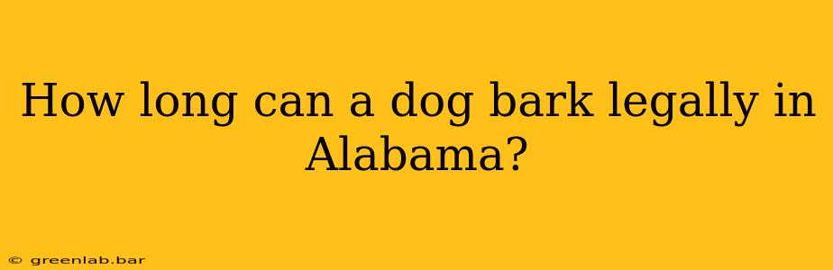 How long can a dog bark legally in Alabama?