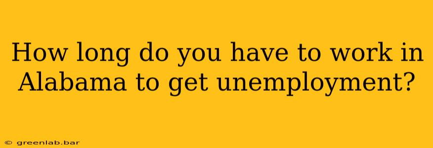 How long do you have to work in Alabama to get unemployment?