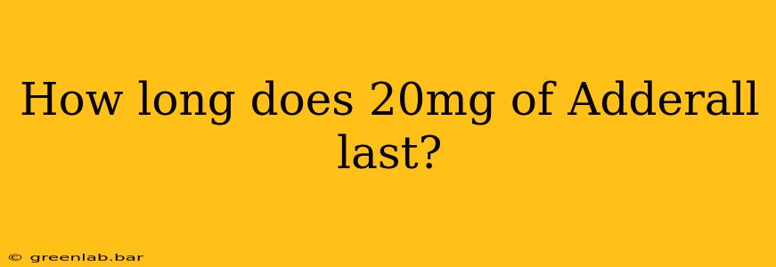 How long does 20mg of Adderall last?