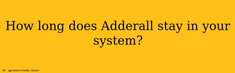 How long does Adderall stay in your system?