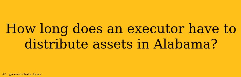 How long does an executor have to distribute assets in Alabama?