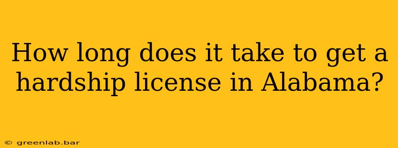 How long does it take to get a hardship license in Alabama?